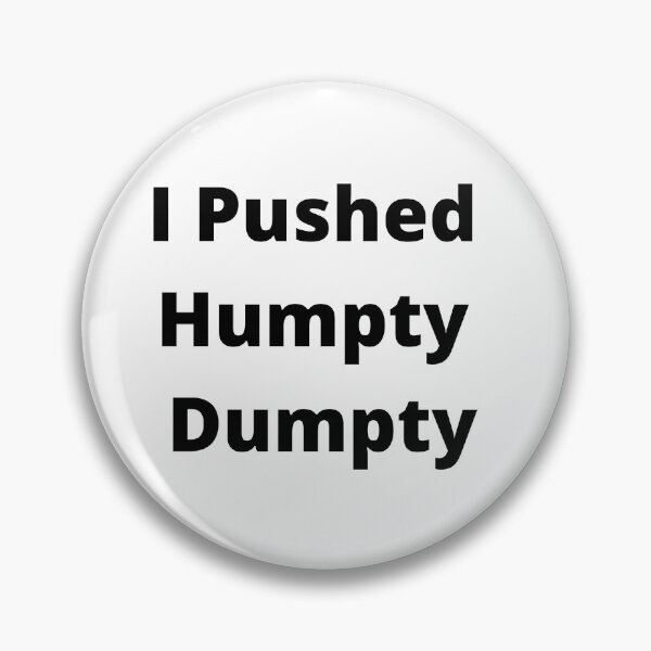 Item preview, I Pushed Humpty Dumpty  designed and sold by walterjd.