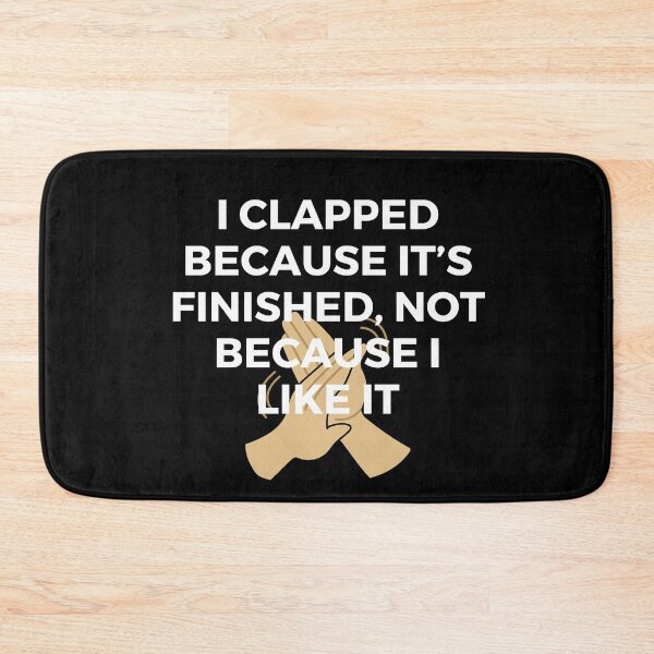 Item preview, I clapped because it’s finished, not because I like it | Sarcasm | Witty designed and sold by FitBeast.