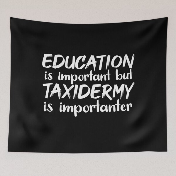 Item preview, Education Is Important But Taxidermy Is Importanter designed and sold by jacks-tees.