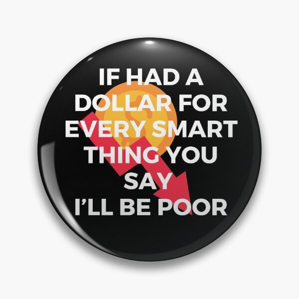 Item preview, If had a dollar for every smart thing you say. I’ll be poor | Sarcasm | Witty designed and sold by FitBeast.