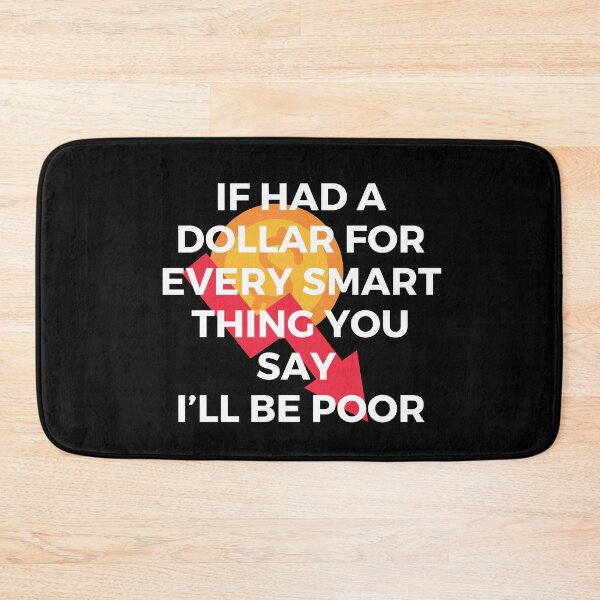 Item preview, If had a dollar for every smart thing you say. I’ll be poor | Sarcasm | Witty designed and sold by FitBeast.