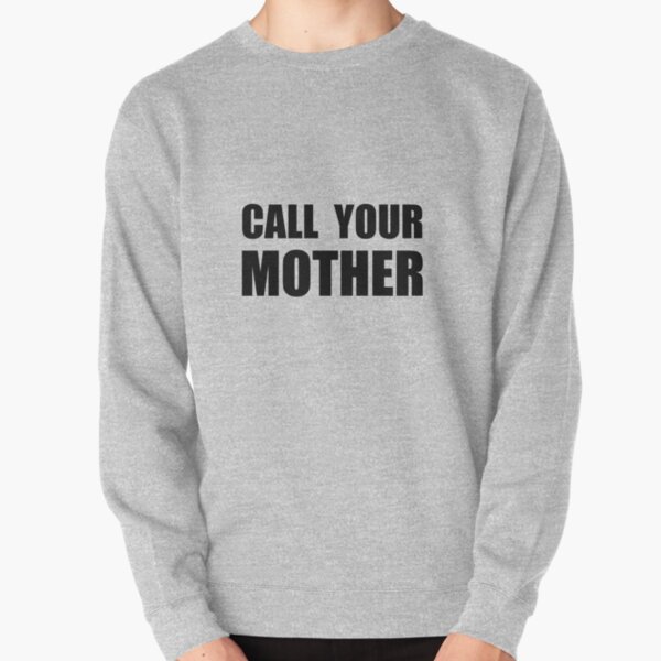 call your mother sweatshirt