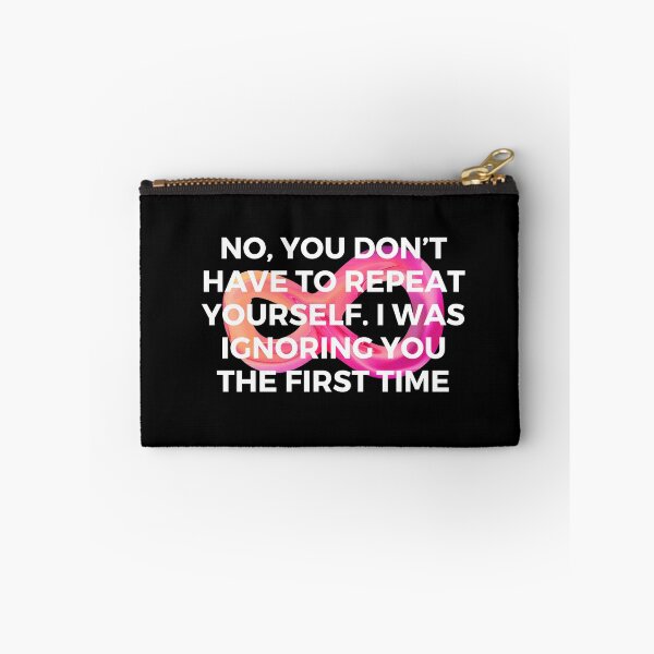 Item preview, No, you don’t have to repeat yourself. I was ignoring you the first time | Sarcasm | Witty designed and sold by FitBeast.
