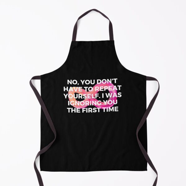 Item preview, No, you don’t have to repeat yourself. I was ignoring you the first time | Sarcasm | Witty designed and sold by FitBeast.