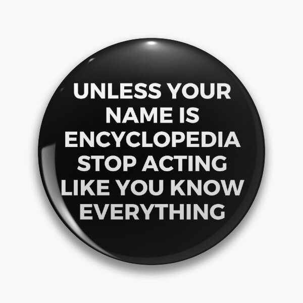 Item preview, Unless your name is Encyclopedia stop acting like you know everything | Sarcasm | Witty designed and sold by FitBeast.