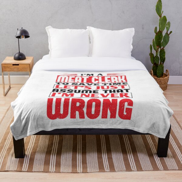 Meat Clerk To Save Time Let's Just Assume That I'm Never Wrong Throw Blanket