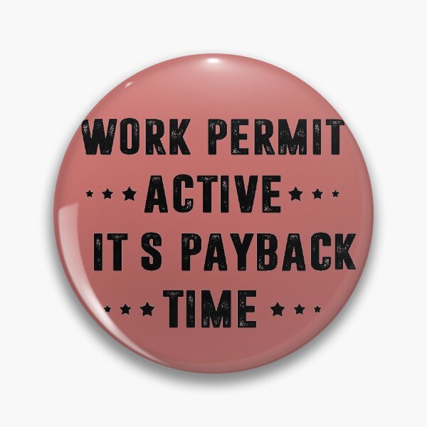 Item preview, Work Permit Active - It`s Payback Time designed and sold by FindurIdentity.