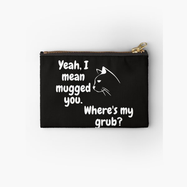 Item preview, Yeah, I mean mugged you. Where's my grub? Tees designed and sold by Shevonda Thomas.