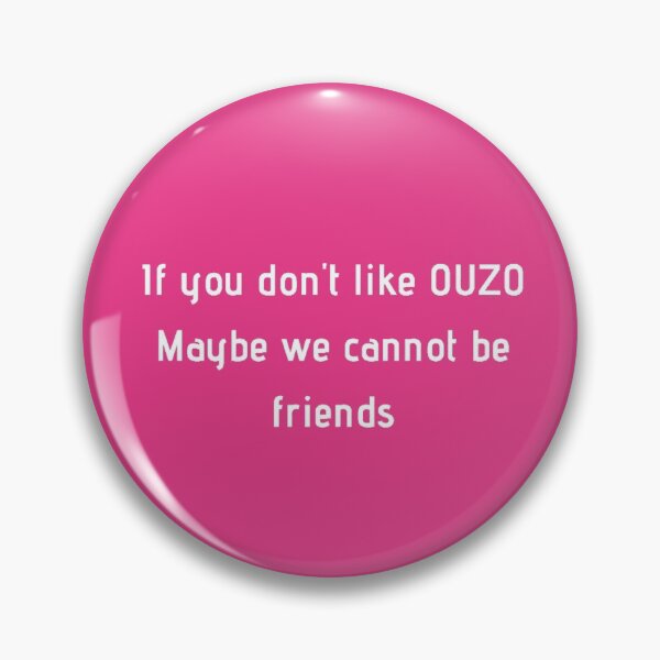 Item preview, If You Don't Like Ouzo Maybe We Cannot Be Friends designed and sold by TheGreekGuy.