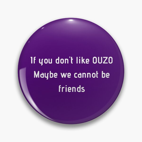 Item preview, If You Don't Like Ouzo Maybe We Cannot Be Friends designed and sold by TheGreekGuy.