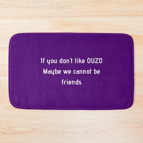 Item preview, If You Don't Like Ouzo Maybe We Cannot Be Friends designed and sold by TheGreekGuy.