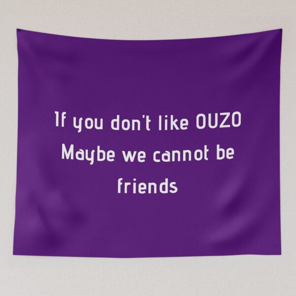 Item preview, If You Don't Like Ouzo Maybe We Cannot Be Friends designed and sold by TheGreekGuy.