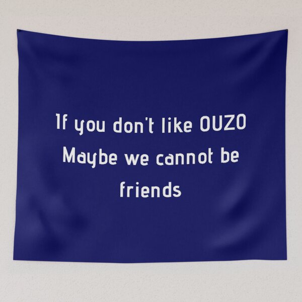 Item preview, If You Don't Like Ouzo Maybe We Cannot Be Friends designed and sold by TheGreekGuy.