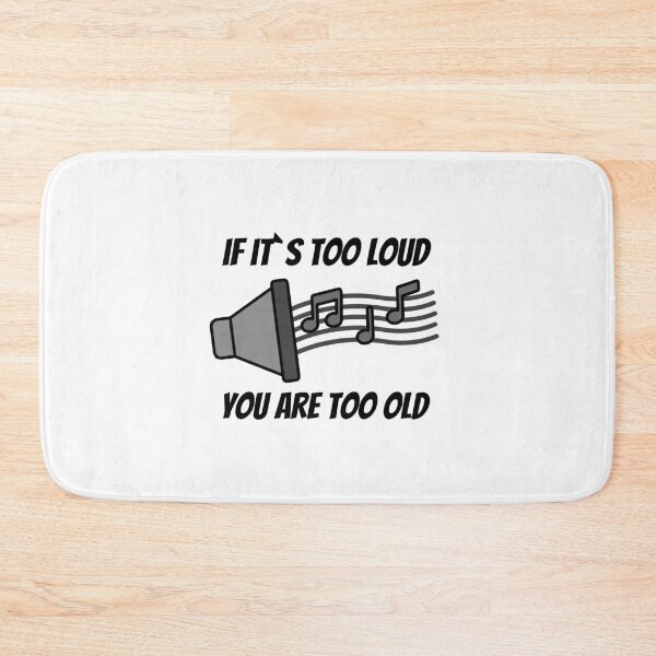 Item preview, If It`s Too Loud , You Are Too Old designed and sold by Express YRSLF.
