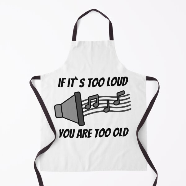 Item preview, If It`s Too Loud , You Are Too Old designed and sold by Express YRSLF.