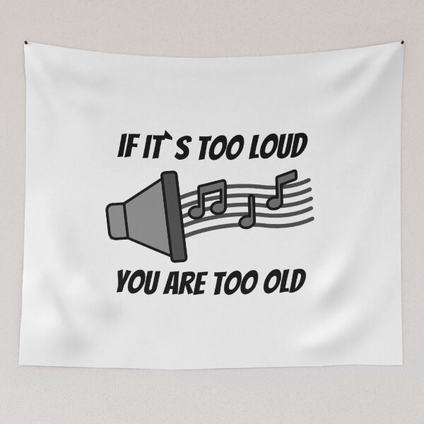Item preview, If It`s Too Loud , You Are Too Old designed and sold by Express YRSLF.