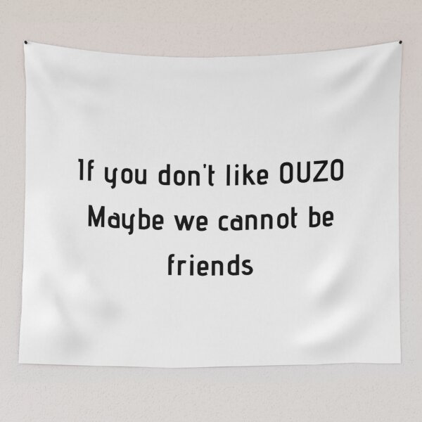 Item preview, If You Don't Like Ouzo Maybe We Cannot Be Friends designed and sold by TheGreekGuy.