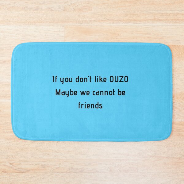 Item preview, If You Don't Like Ouzo Maybe We Cannot Be Friends designed and sold by TheGreekGuy.