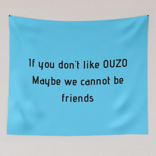 Item preview, If You Don't Like Ouzo Maybe We Cannot Be Friends designed and sold by TheGreekGuy.