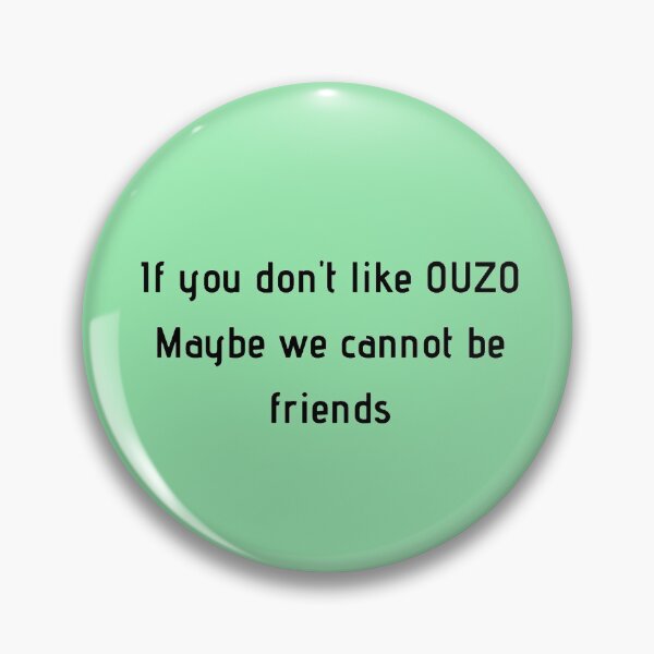 Item preview, If You Don't Like Ouzo Maybe We Cannot Be Friends designed and sold by TheGreekGuy.