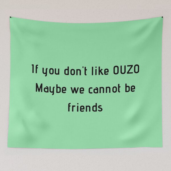 Item preview, If You Don't Like Ouzo Maybe We Cannot Be Friends designed and sold by TheGreekGuy.