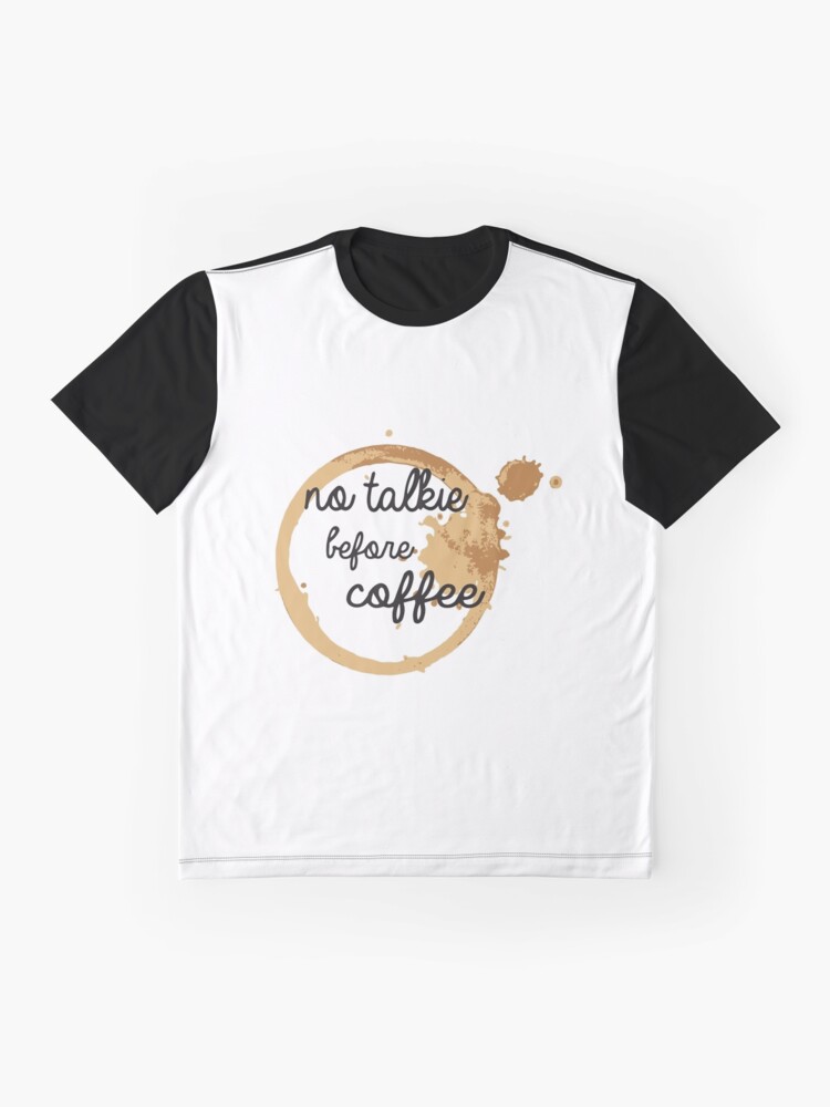 no coffee no talkie t shirt