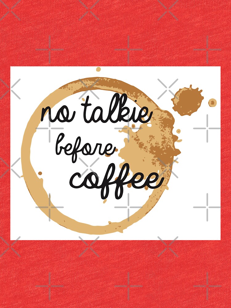 no talkie before coffee t shirt