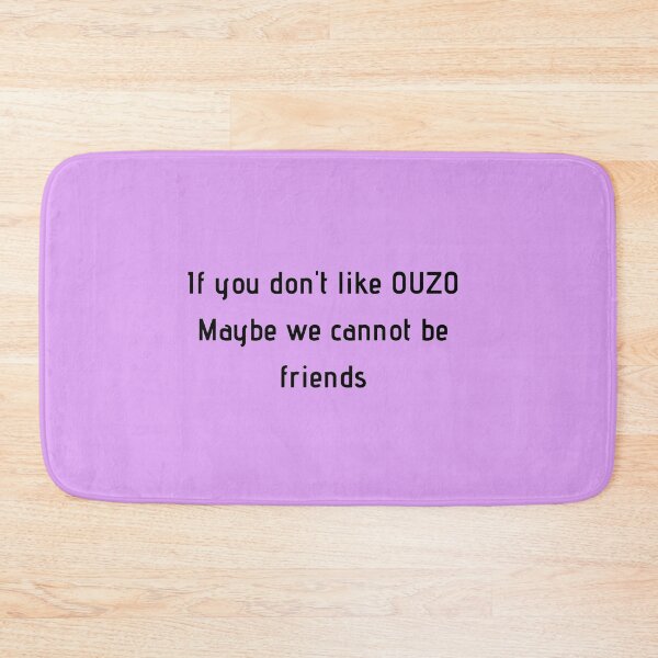 Item preview, If You Don't Like Ouzo Maybe We Cannot Be Friends designed and sold by TheGreekGuy.