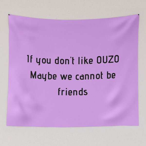 Item preview, If You Don't Like Ouzo Maybe We Cannot Be Friends designed and sold by TheGreekGuy.