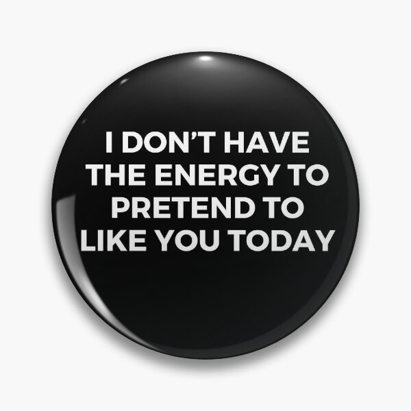 Item preview, I don’t have the energy to pretend to like you today | Sarcasm | Funny Sarcasm designed and sold by FitBeast.