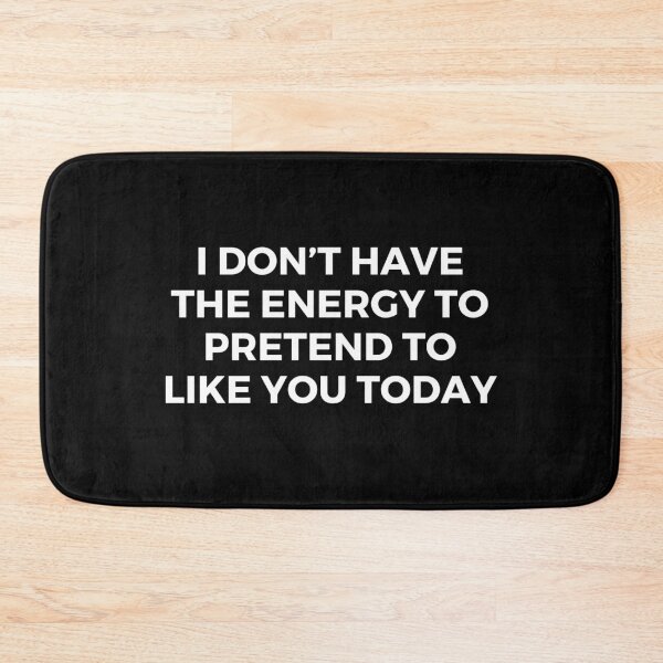 Item preview, I don’t have the energy to pretend to like you today | Sarcasm | Funny Sarcasm designed and sold by FitBeast.