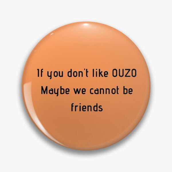 Item preview, If You Don't Like Ouzo Maybe We Cannot Be Friends designed and sold by TheGreekGuy.