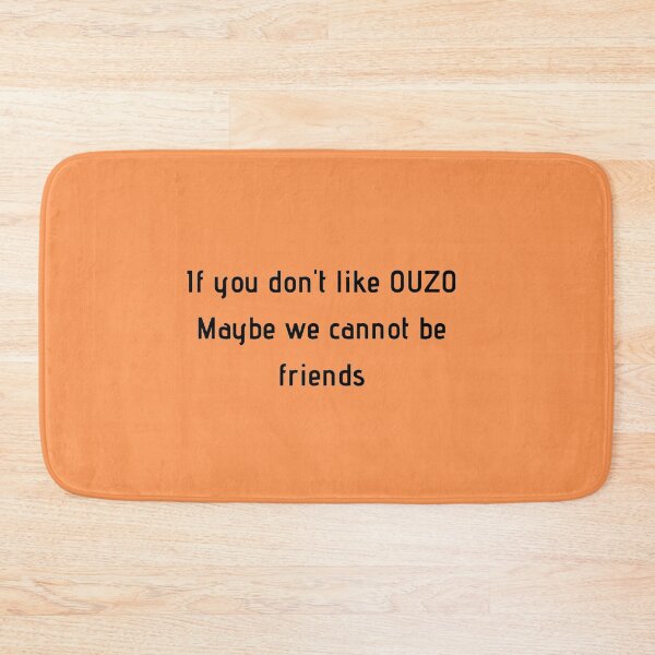 Item preview, If You Don't Like Ouzo Maybe We Cannot Be Friends designed and sold by TheGreekGuy.