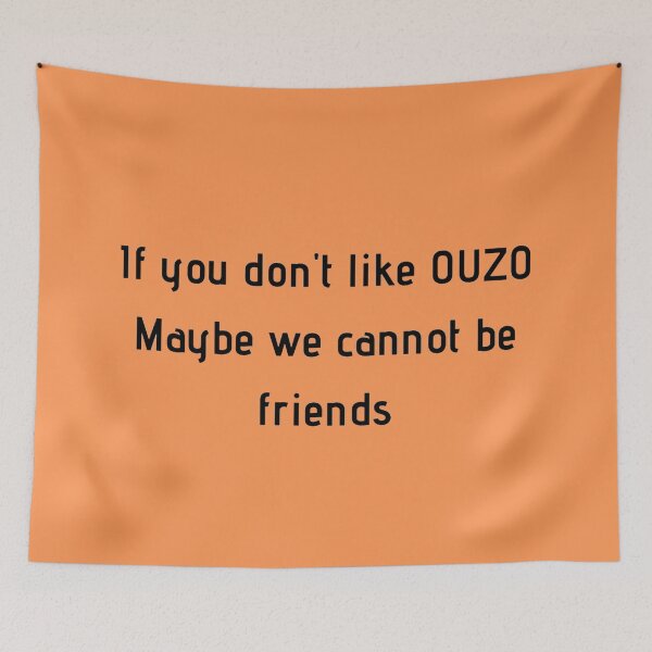 Item preview, If You Don't Like Ouzo Maybe We Cannot Be Friends designed and sold by TheGreekGuy.