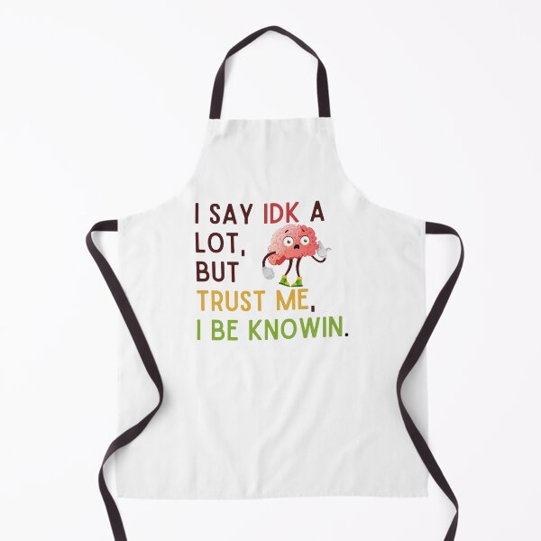 Item preview, I Say Idk A Lot But Trust Me I Be Knowin designed and sold by Emerg-Apparel.