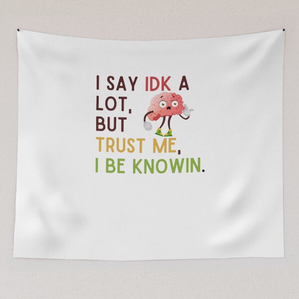 Item preview, I Say Idk A Lot But Trust Me I Be Knowin designed and sold by Emerg-Apparel.