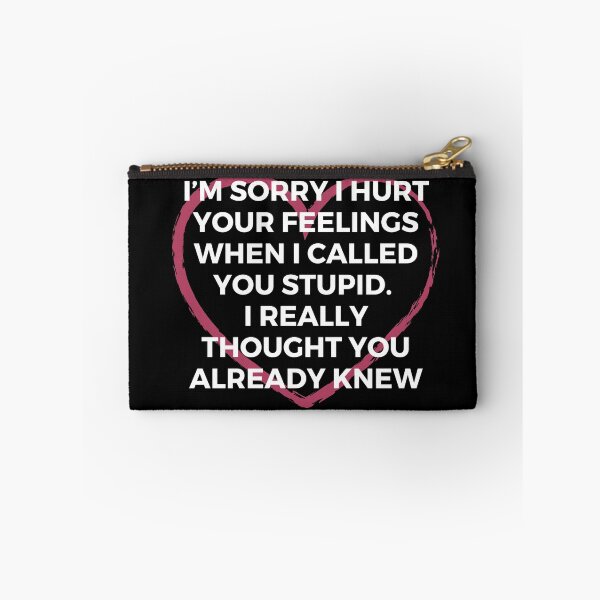 Item preview, I’m sorry I hurt your feelings when I called you stupid. I really thought you already knew | Sarcasm | Witty designed and sold by FitBeast.