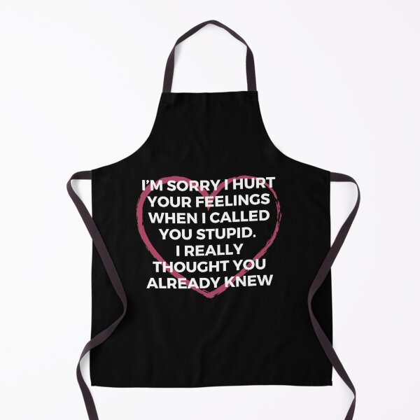 Item preview, I’m sorry I hurt your feelings when I called you stupid. I really thought you already knew | Sarcasm | Witty designed and sold by FitBeast.