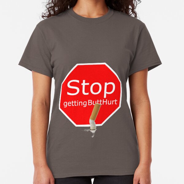 stop getting butthurt Classic T-Shirt