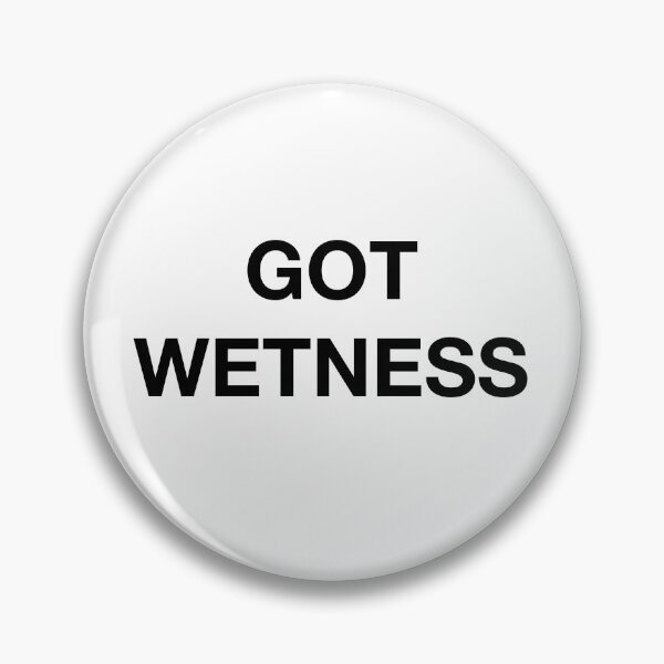 Item preview, GOT WETNESS designed and sold by SprayandPray69.
