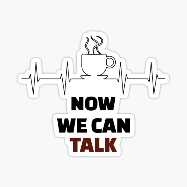 now-we-can-talk-coffee-sticker-for-sale-by-30-merch-redbubble