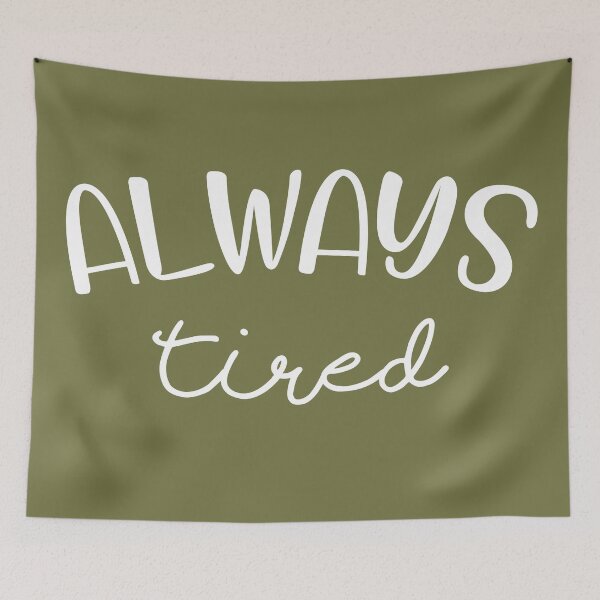 Item preview, Always Tired designed and sold by FlowQey.