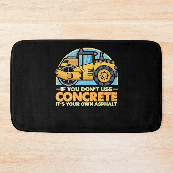 Item preview, If You Don't Use Concrete Construction Workers Construction Site designed and sold by DoSt-997.