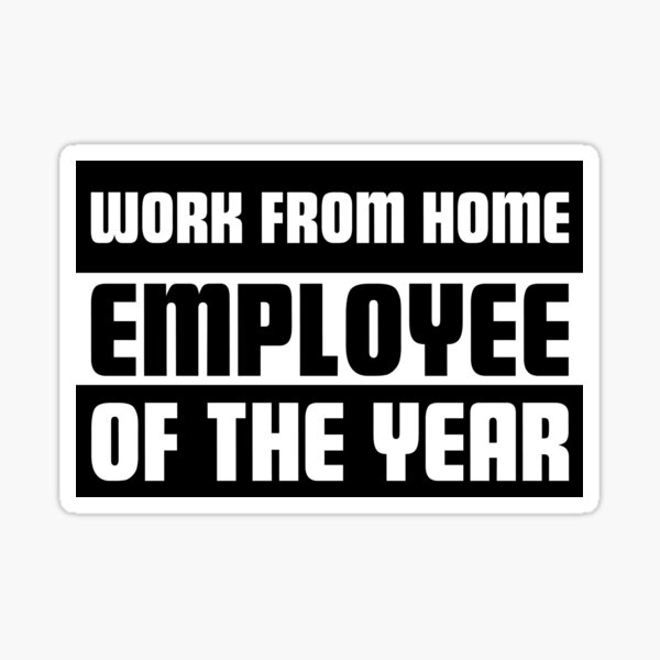 Work From Home Employee Of The Year Sticker