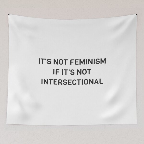 Item preview, Feminist agenda IT'S NOT FEMINISM IF IT'S NOT INTERSECTIONAL designed and sold by Inspirationmotivation.