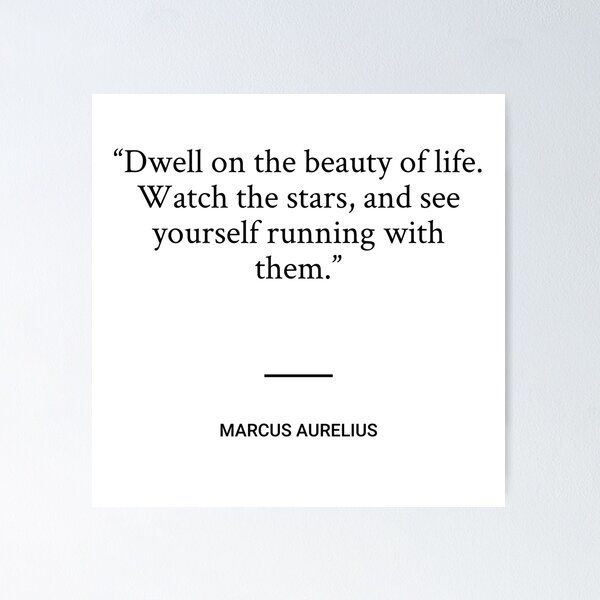 Item preview, Marcus Aurelius - Dwell on the beauty of life. Watch the stars, and see yourself running with them. designed and sold by SocraticQuotes.