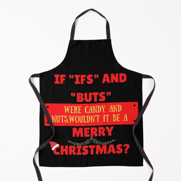 Item preview, If "ifs" and "buts" were candy and nuts, wouldn't it be a merry Christmas? designed and sold by The Full Cart.