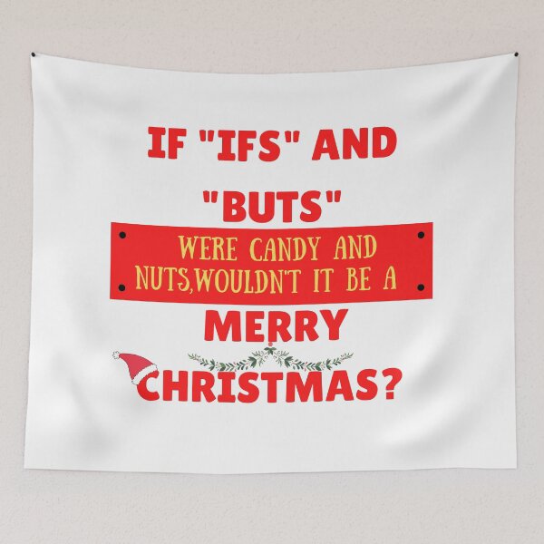 Item preview, If "ifs" and "buts" were candy and nuts, wouldn't it be a merry Christmas? designed and sold by The Full Cart.
