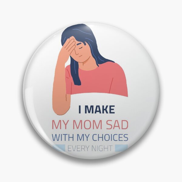 Item preview, I Make My Mom Sad With My Choices Every Night designed and sold by T-idea.