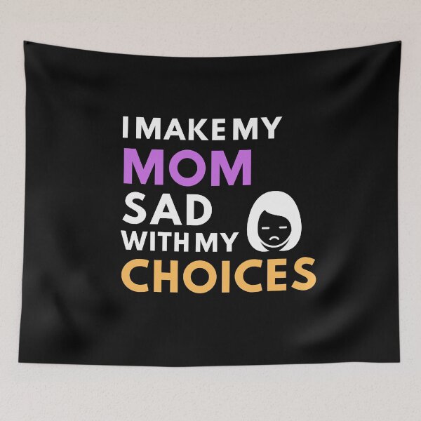 Item preview, i make my mom sad with my choices designed and sold by MyTrendStore.